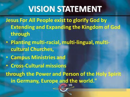 VISION STATEMENT Jesus For All People exist to glorify God by Extending and Expanding the Kingdom of God through Planting multi-racial, multi-lingual,