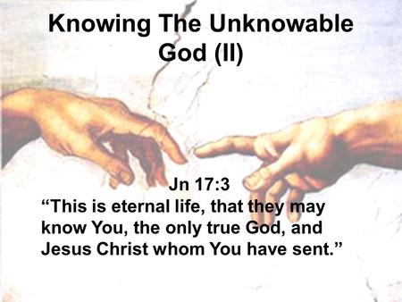 Knowing The Unknowable God (II)