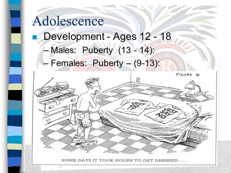 Adolescence Development - Ages Males: Puberty ( ):