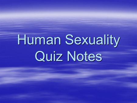Human Sexuality Quiz Notes