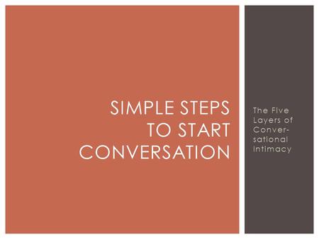 The Five Layers of Conver- sational Intimacy SIMPLE STEPS TO START CONVERSATION.