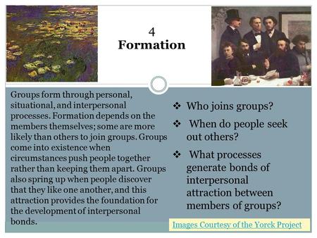 Groups form through personal, situational, and interpersonal processes. Formation depends on the members themselves; some are more likely than others to.