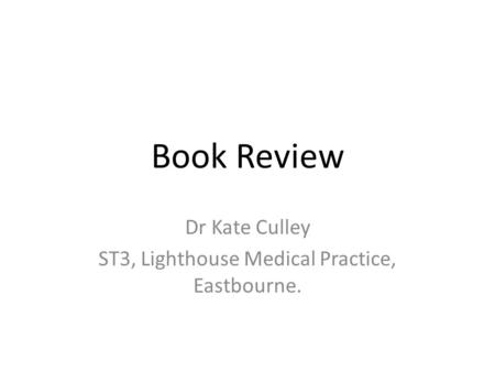 Book Review Dr Kate Culley ST3, Lighthouse Medical Practice, Eastbourne.