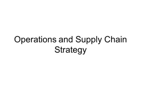 Operations and Supply Chain Strategy. Framework We will provide branded products and services of superior quality and value that improve the lives of.