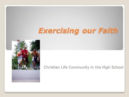 Exercising our Faith Christian Life Community in the High School.