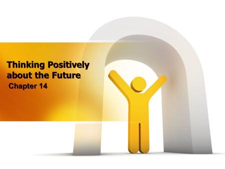 Thinking Positively about the Future Chapter 14. Understanding Life Stages Understand the present. Take a glimpse into the future.