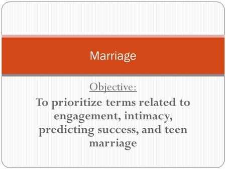 Objective: To prioritize terms related to engagement, intimacy, predicting success, and teen marriage Marriage.