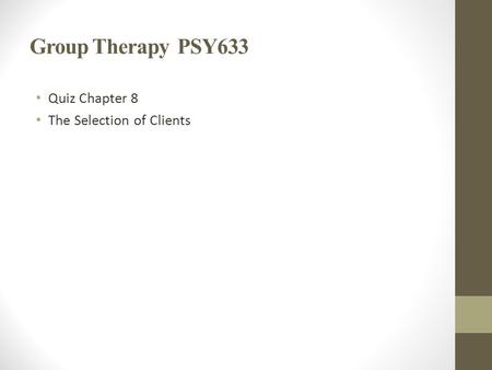 Group Therapy PSY633 Quiz Chapter 8 The Selection of Clients.