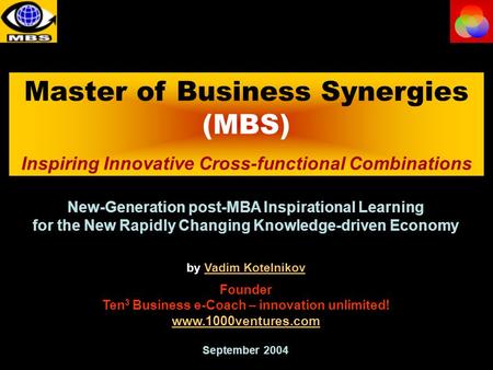 Master of Business Synergies (MBS) Inspiring Innovative Cross-functional Combinations New-Generation post-MBA Inspirational Learning for the New Rapidly.