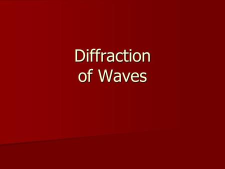 Diffraction of Waves. Learning outcomes Understand what “diffraction” of waves is. Understand what “diffraction” of waves is. Explain in terms of diffraction.