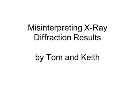 Misinterpreting X-Ray Diffraction Results by Tom and Keith