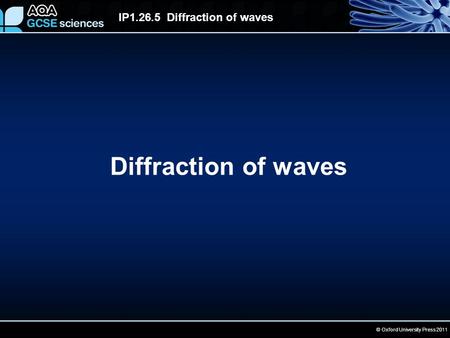 © Oxford University Press 2011 IP1.26.5 Diffraction of waves Diffraction of waves.