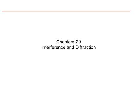 Chapters 29 Interference and Diffraction. Topics Huygens Principal Diffraction Interference –two slit –thin film Polarization Holography.