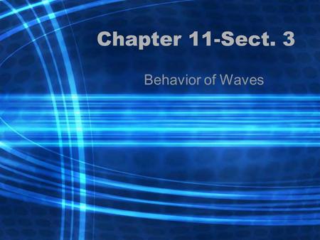 Chapter 11-Sect. 3 Behavior of Waves. Reflection Reflection-occurs when a wave strikes an object and bounces off of it All waves (including sound, water.