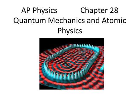 AP Physics Chapter 28 Quantum Mechanics and Atomic Physics
