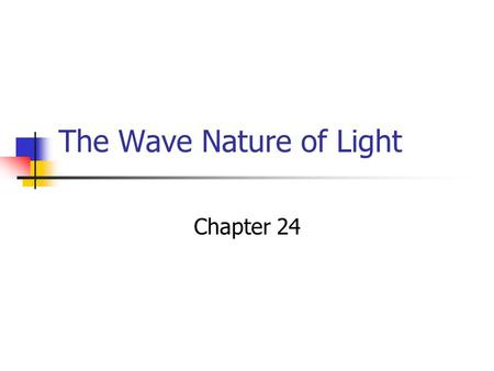 The Wave Nature of Light Chapter 24. Properties of Light Properties of light include reflection, refraction, interference, diffraction, and dispersion.