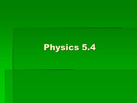 Physics 5.4.