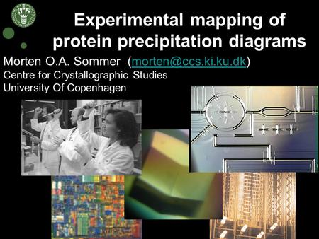 Experimental mapping of protein precipitation diagrams Morten O.A. Sommer Centre for Crystallographic Studies University Of