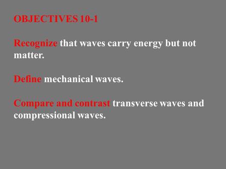 OBJECTIVES 10-1 Recognize that waves carry energy but not matter.