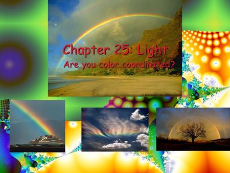 Chapter 25: Light Are you color coordinated? California Standards 4.Waves have characteristic properties that do not depend on the type of wave. As a.