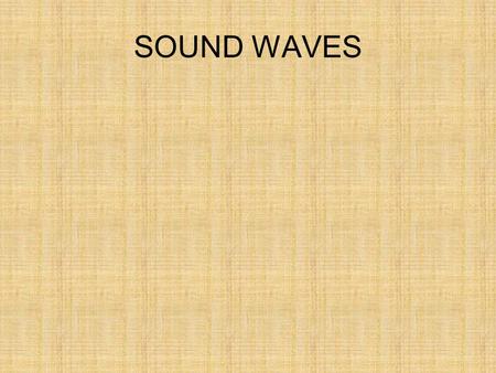 SOUND WAVES.