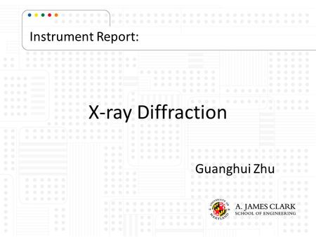 Instrument Report: X-ray Diffraction Guanghui Zhu.