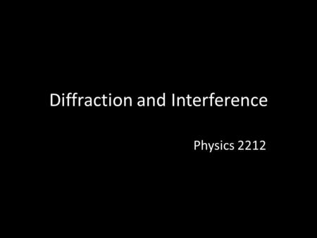 Diffraction and Interference Physics 2212. Light Light has Wave properties Light can Diffract Light can Interfere – Constructively – Destructively.