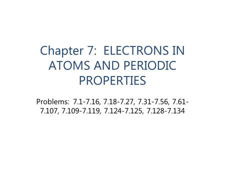 Chapter 7: ELECTRONS IN ATOMS AND PERIODIC PROPERTIES