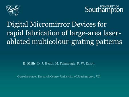 Digital Micromirror Devices for rapid fabrication of large-area laser- ablated multicolour-grating patterns B. Mills, D. J. Heath, M. Feinaeugle, R. W.