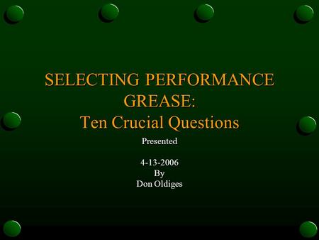 SELECTING PERFORMANCE GREASE: Ten Crucial Questions Presented4-13-2006By Don Oldiges.