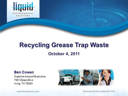 Recycling Grease Trap Waste October 4, 2011 Ben Cowen Organics Account Executive 7651 Esters Blvd Irving, TX 75063.