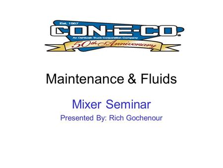 Maintenance & Fluids Mixer Seminar Presented By: Rich Gochenour.