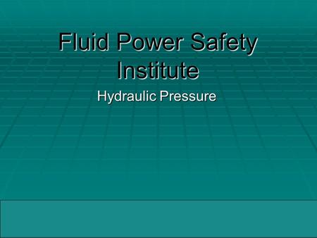 04/05/2005WMMIC Fluid Power Safety Institute Hydraulic Pressure.