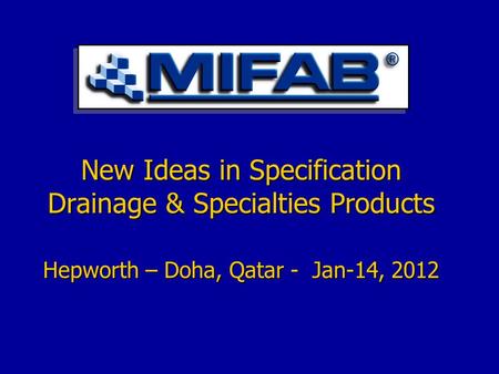 New Ideas in Specification Drainage & Specialties Products Hepworth – Doha, Qatar - Jan-14, 2012.