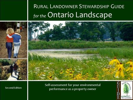 1 R URAL L ANDOWNER S TEWARDSHIP G UIDE for the Ontario Landscape Self-assessment for your environmental performance as a property owner Second Edition.
