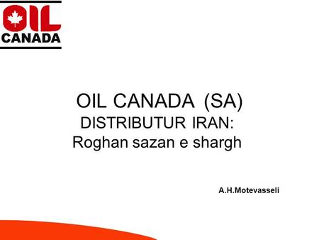 OIL CANADA(SA) DISTRIBUTUR IRAN: Roghan sazan e shargh A.H.Motevasseli.