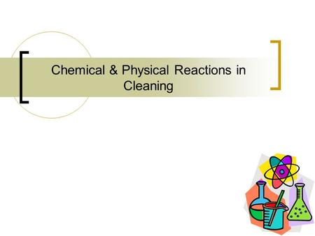 Chemical & Physical Reactions in Cleaning. Review Cleaners are concerned about pH pH describes the number of H+ ions in a solution A difference of 1 whole.