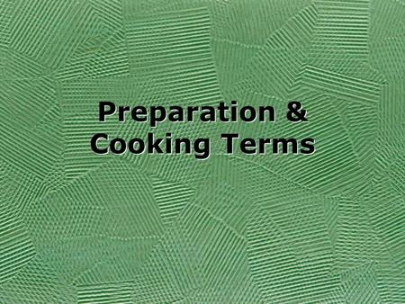 Preparation & Cooking Terms. Bake To cook in the oven by dry heat.