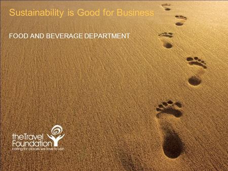 Sustainability is Good for Business FOOD AND BEVERAGE DEPARTMENT.
