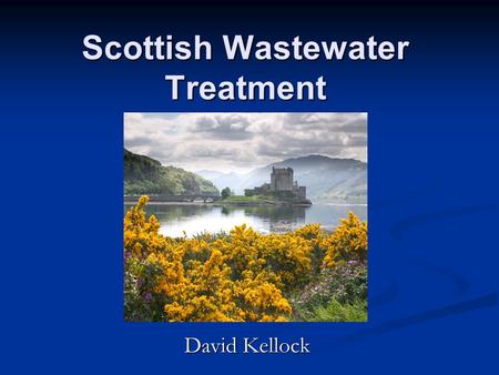 Scottish Wastewater Treatment David Kellock. Introduction to Wastewater What is wastewater? What is wastewater? Wastewater is liquid waste from humans.
