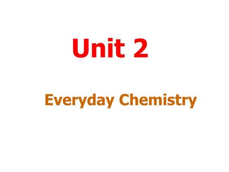 Unit 2 Everyday Chemistry Menu To work through a topic click on the title. Metals Personal Needs Fuels Plastics End.