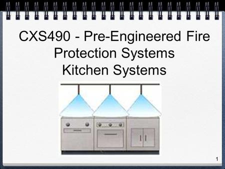 1 CXS490 - Pre-Engineered Fire Protection Systems Kitchen Systems.