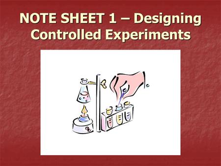 NOTE SHEET 1 – Designing Controlled Experiments. Why?