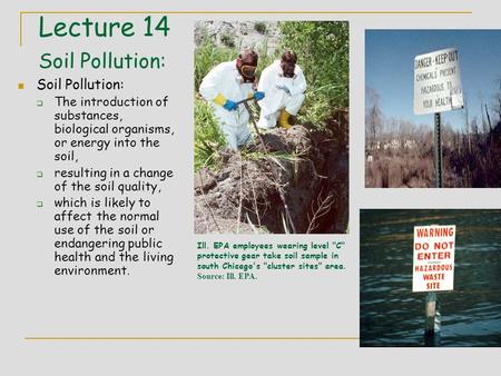 Lecture 14 Soil Pollution: Soil Pollution:  The introduction of substances, biological organisms, or energy into the soil,  resulting in a change of.