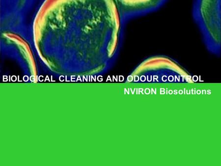 BIOLOGICAL CLEANING AND ODOUR CONTROL NVIRON Biosolutions.