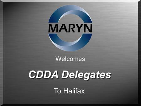 Welcomes CDDA Delegates To Halifax. Canadian Corporation 1978 ISO 9001-2000 Manufacturer for Ford/GM/Chrysler Worldwide Toll Blending Products Sold in.