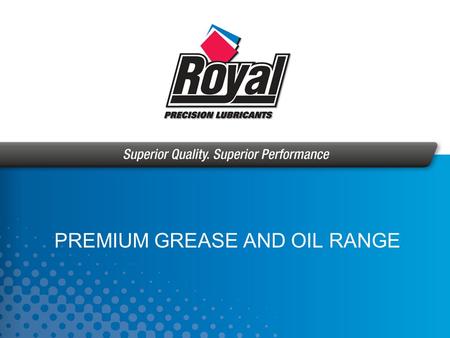 PREMIUM GREASE AND OIL RANGE. Established 1995 Objective - Supply quality lubricant products Distribution - Primarily via distributor network Exciting.
