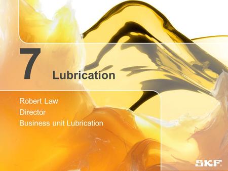 7 Lubrication Robert Law Director Business unit Lubrication