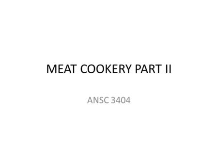 MEAT COOKERY PART II ANSC 3404. MEAT TENDERIZERS Enzymes that degrade proteins and tenderize meat. Papain is most widely used In home situations, any.