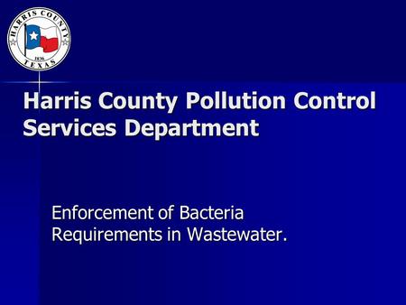Harris County Pollution Control Services Department Enforcement of Bacteria Requirements in Wastewater.